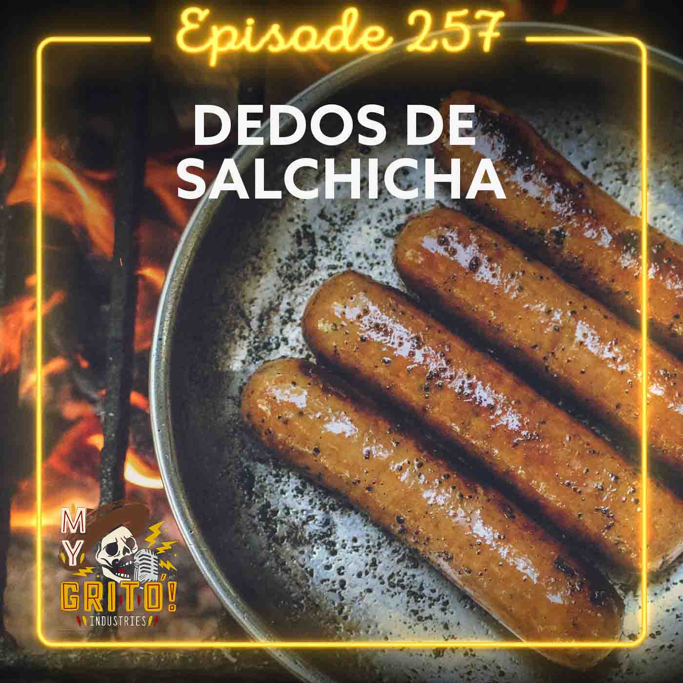 Episode 257 – Dedos de Salchicha
