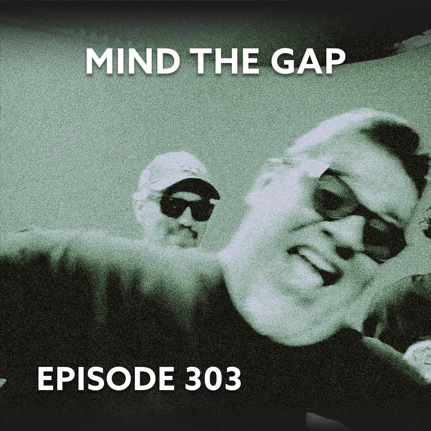 Episode 303 – Mind the Gap