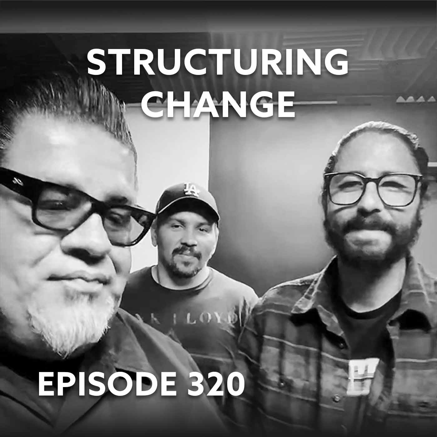 Episode 320 – Structuring Change