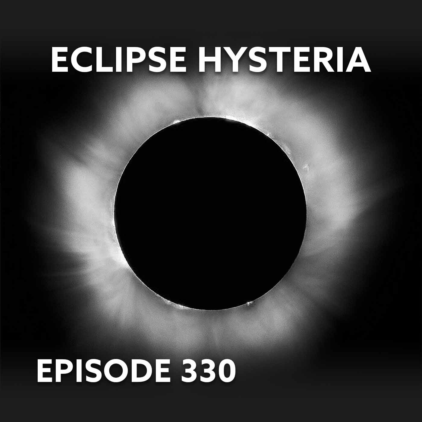 Episode 330 – Eclipse Hysteria