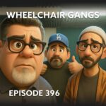 Episode 396 – Wheelchair Gangs