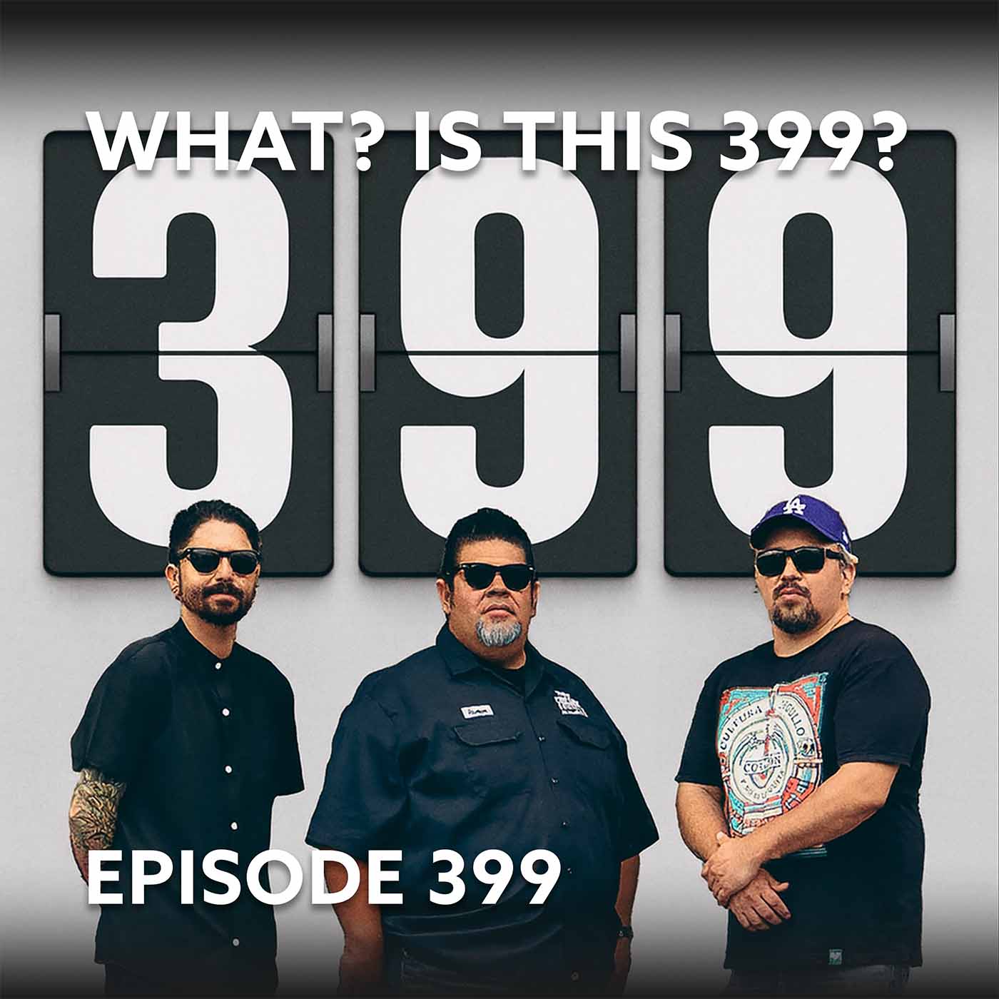 Episode 399 – What? Is This 399?