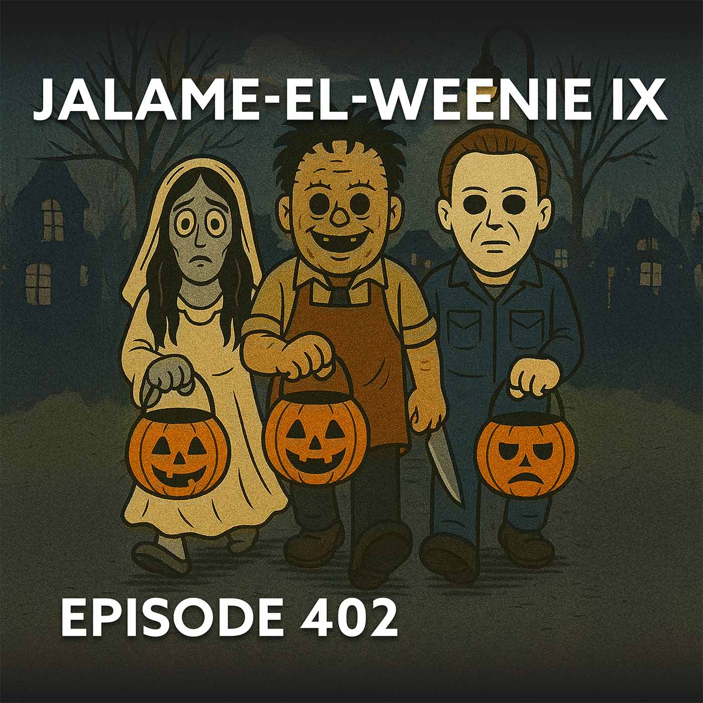 Episode 402 – Jalame-el-weenie IX
