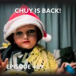 Episode 409 – Chuy is Back!