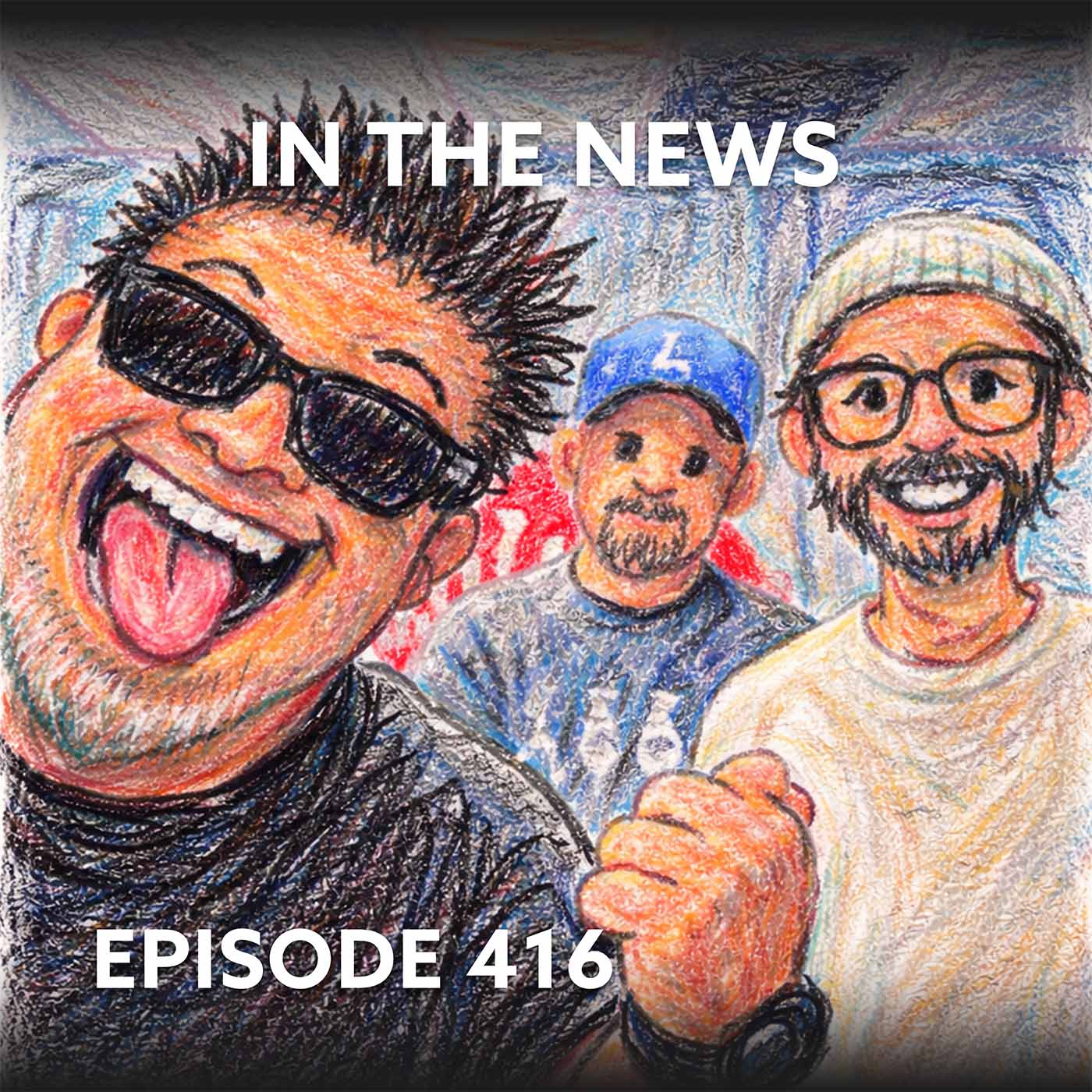 Episode 416 – In The News