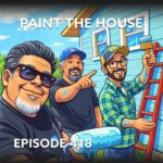 Episode 418 – Paint the House