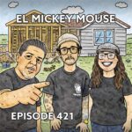 Episode 421 – El Mickey Mouse